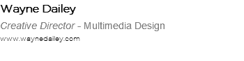 Wayne Dailey Creative Director - Multimedia Design www.waynedailey.com